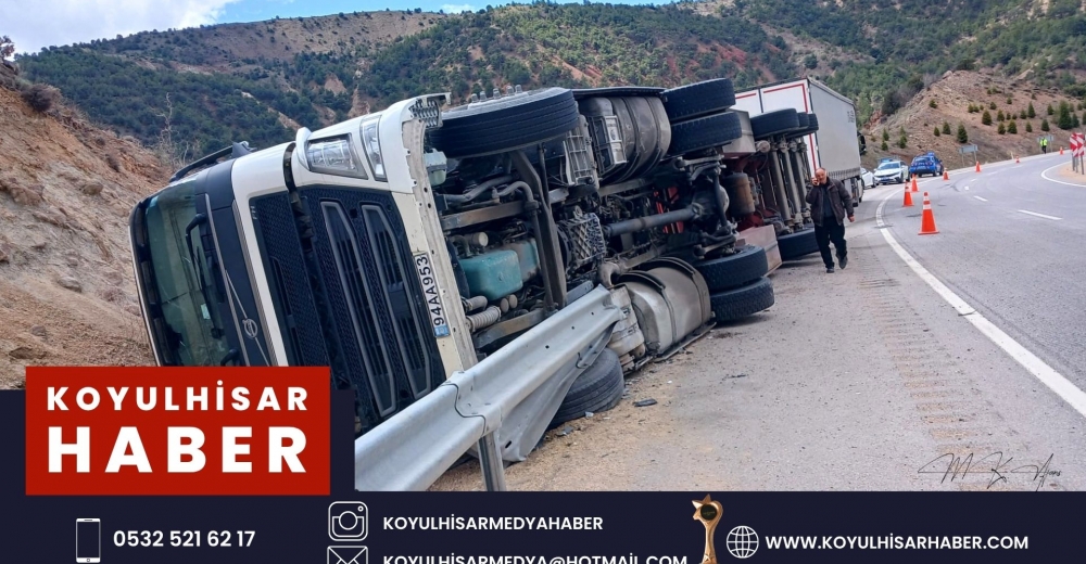 KOYULHİSAR'DA TIR DEVRİLDİ : 1 YARALI